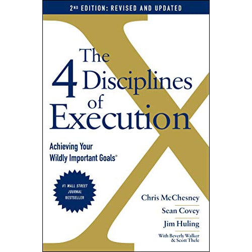 The 4 Disciplines of Execution: Revised and Updated: Achieving Your Wildly Important Goals