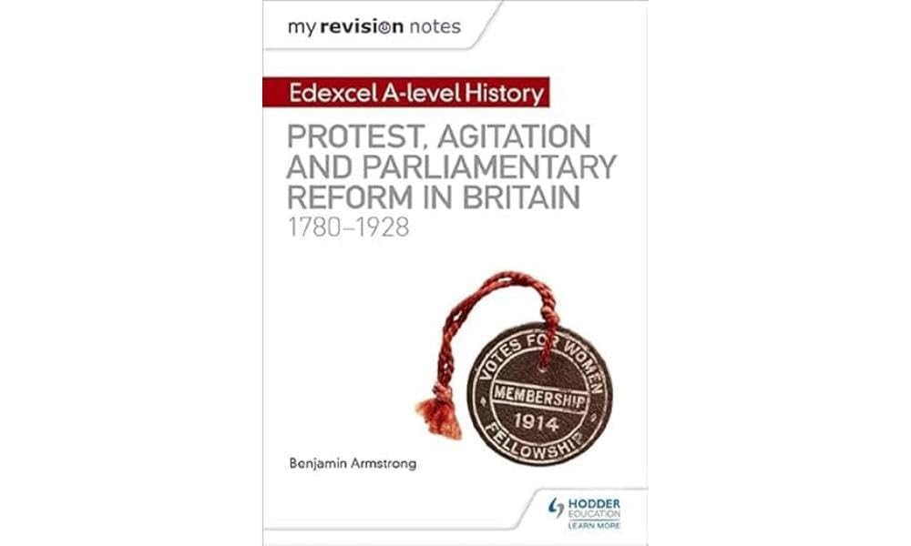 My Revision Notes: Edexcel A-level History: Protest, Agitation and Parliamentary Reform in Britain 1780-1928