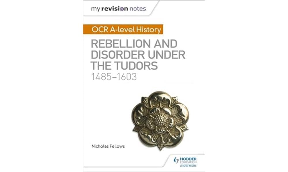 My Revision Notes: OCR A-level History: Rebellion and Disorder under the Tudors 1485-1603