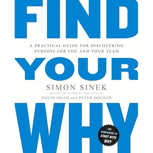 Find Your Why: A practical leadership book to bring purpose to your team from the multi-million copy bestselling author of Start With Why by Simon Sinek