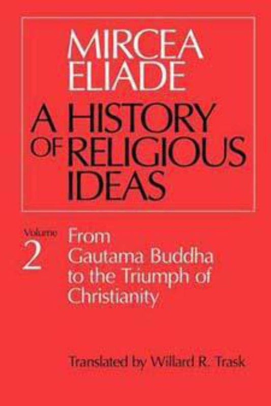 History of Religious Ideas, Volume 2: From Gautama Buddha to the Triumph of Christianity