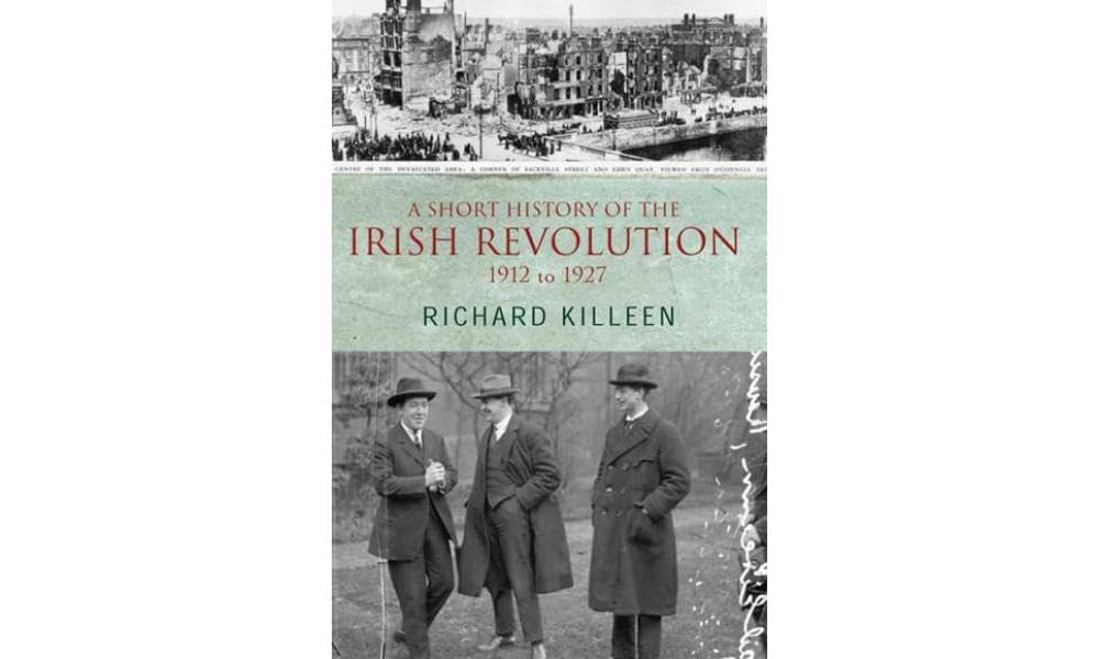 A Short History of the Irish Revolution: 1912 -1927 (Killeen, Richard.)