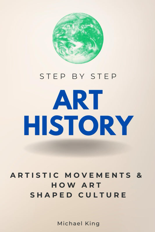 Art History Step by Step: Artistic Movements & How Art Shaped Culture (Step By Step Subject Guides)