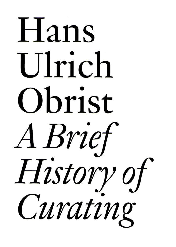 A Brief History of Curating: By Hans Ulrich Obrist (Documents)