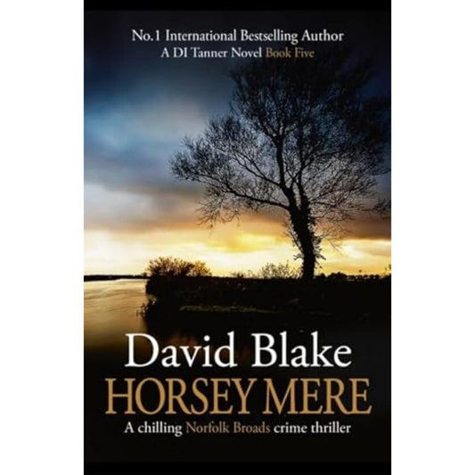 Horsey Mere: A chilling Norfolk Broads crime thriller: 5 (British Detective Tanner Murder Mystery Series)