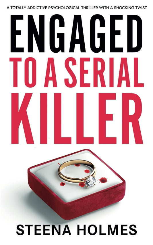 Engaged To A Serial Killer: A totally addictive psychological thriller with a shocking twist (Gripping Psychological Thrillers)