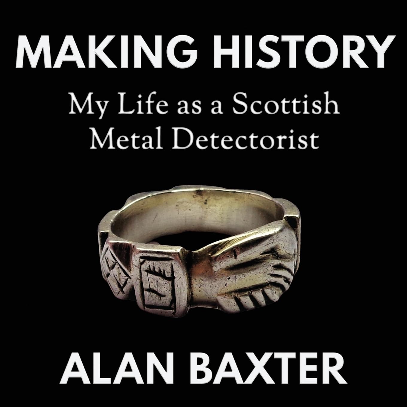 Making History: My Life as a Scottish Metal Detectorist