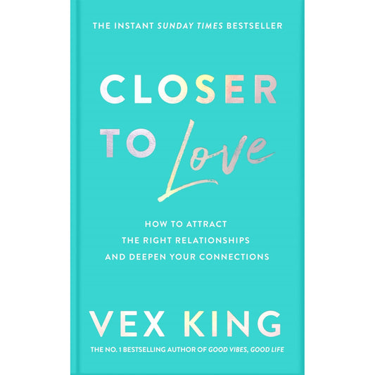 Closer to Love: How to Attract the Right Relationships and Deepen Your Connections by Vex King - PAPERBACK