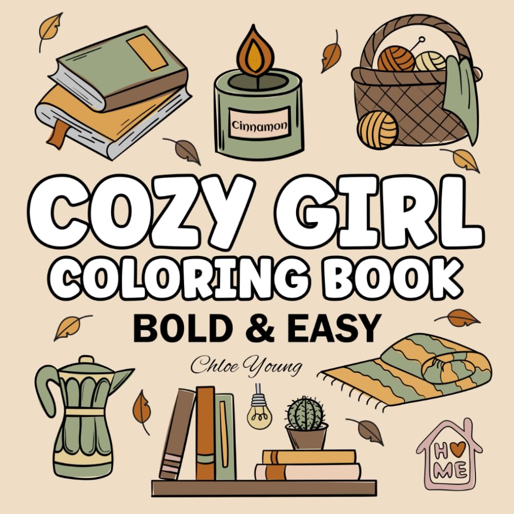 Cozy Girl Coloring Book: Bold & Easy Designs for Adults, Teens, and Kids - Cute, Simple Illustrations with Thick Lines (Bold & Easy Coloring)