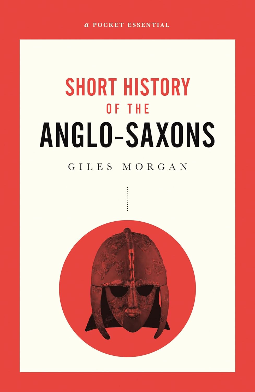 A Pocket Essential Short History of the Anglo Saxons (Pocket Essentials (Paperback))