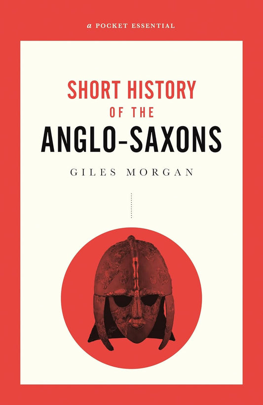 A Pocket Essential Short History of the Anglo Saxons (Pocket Essentials (Paperback))