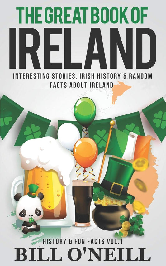 The Great Book of Ireland: Interesting Stories, Irish History & Random Facts About Ireland: 1 (History & Fun Facts)