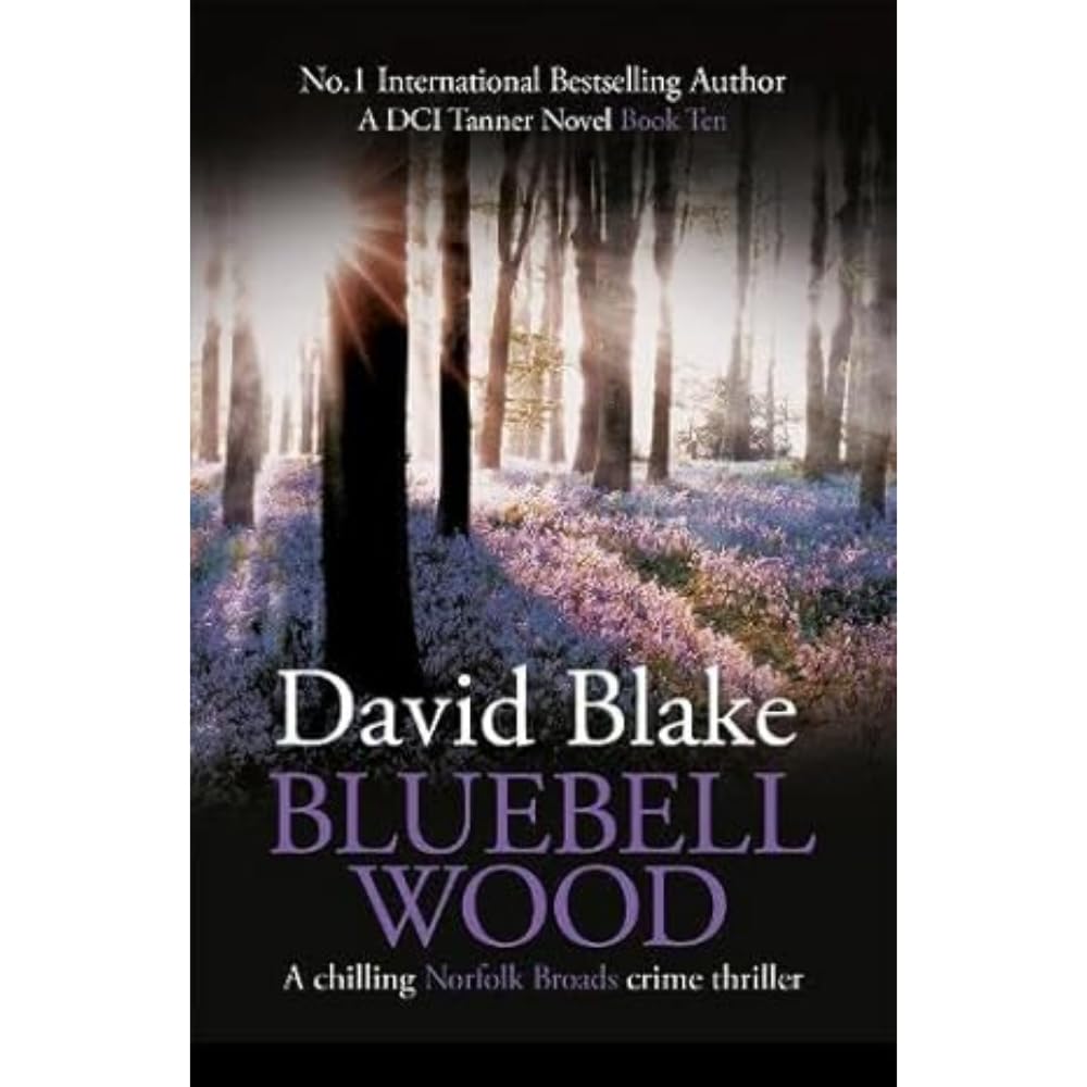 Bluebell Wood: A chilling Norfolk Broads crime thriller: 10 (British Detective Tanner Murder Mystery Series)