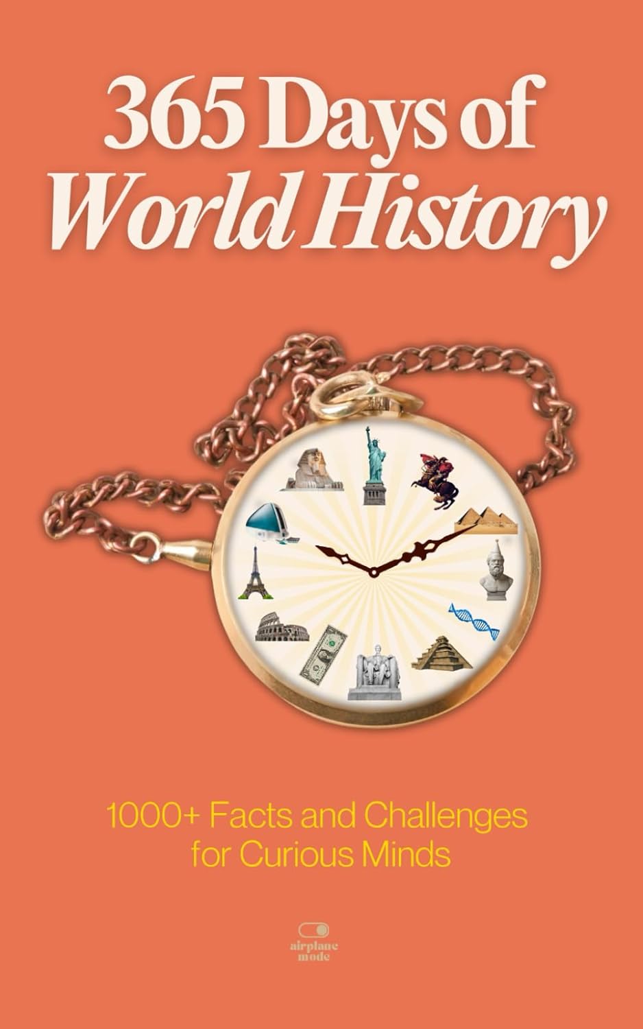 365 Days of World History: A Timeline of Daily Lessons from Ancient Empires to Modern Times — With 1000+ Facts and Challenges for Curious Minds (The Everyday 365 Books)