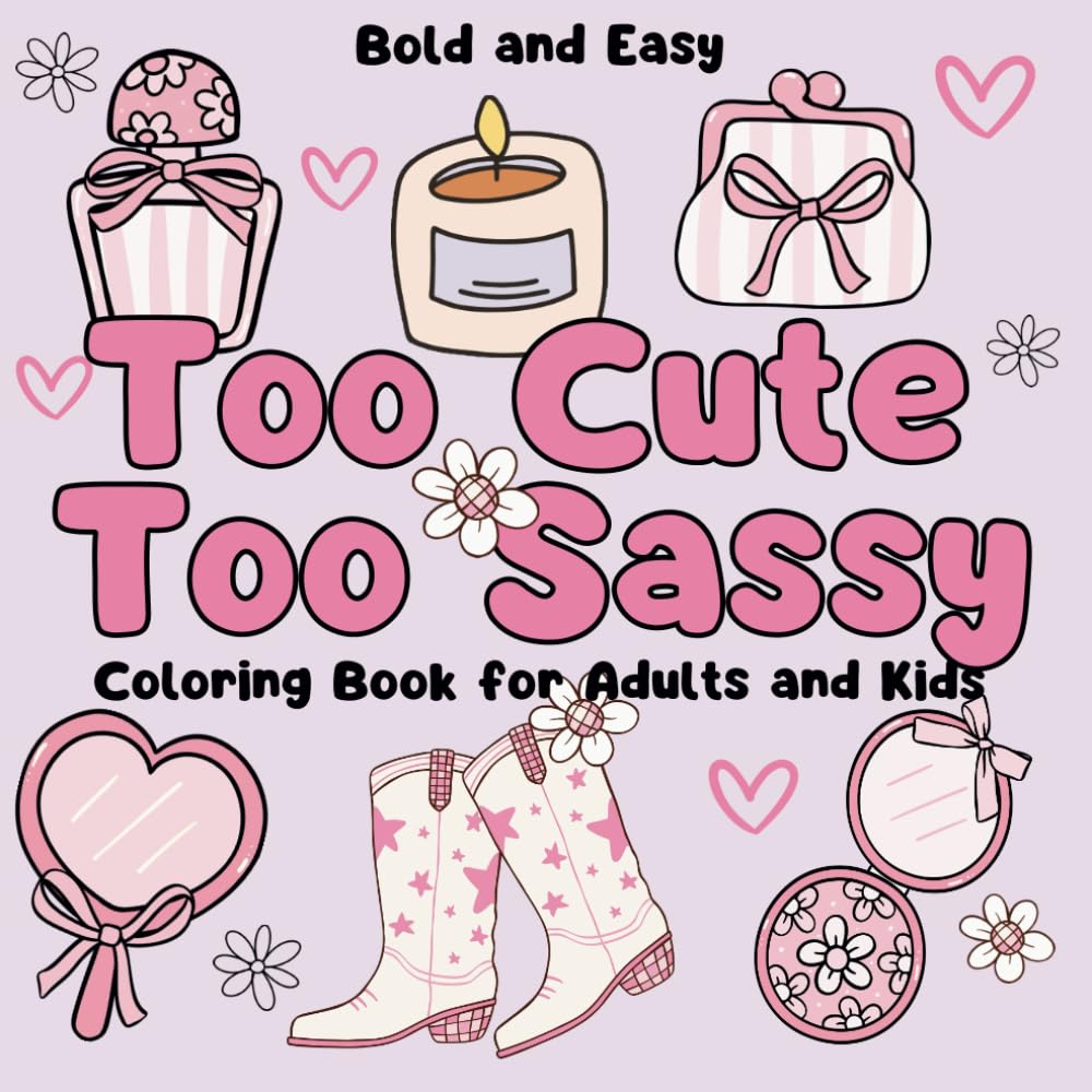 Too Cute Too Sassy Bold and Easy Coloring Book for Adult and Kids: Simple Designs For Stress Free Relaxation