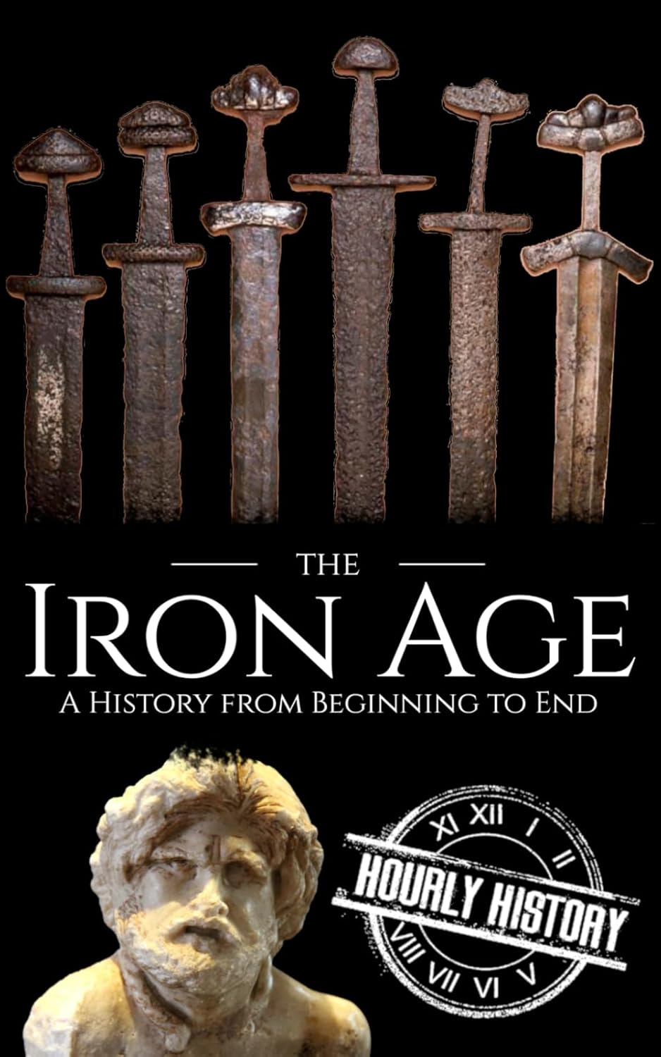 The Iron Age: A History from Beginning to End (Prehistory)