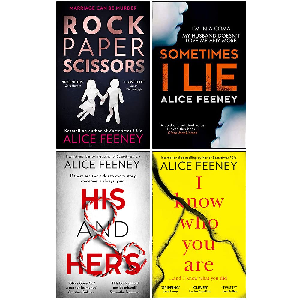 Alice Feeney Collection 4 Books Set (Rock Paper Scissors, Sometimes I Lie, His And Hers, I Know Who You Are)