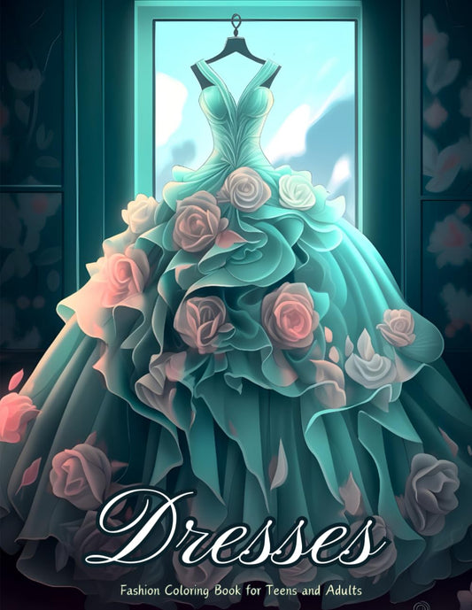 Dresses - Fashion Coloring Book for Teens and Adults: 50+ Vintage and Contemporary Designs, Featuring Day Dresses, Ball Gowns, Wedding Dresses and ... - Great for Creativity and Relaxation.