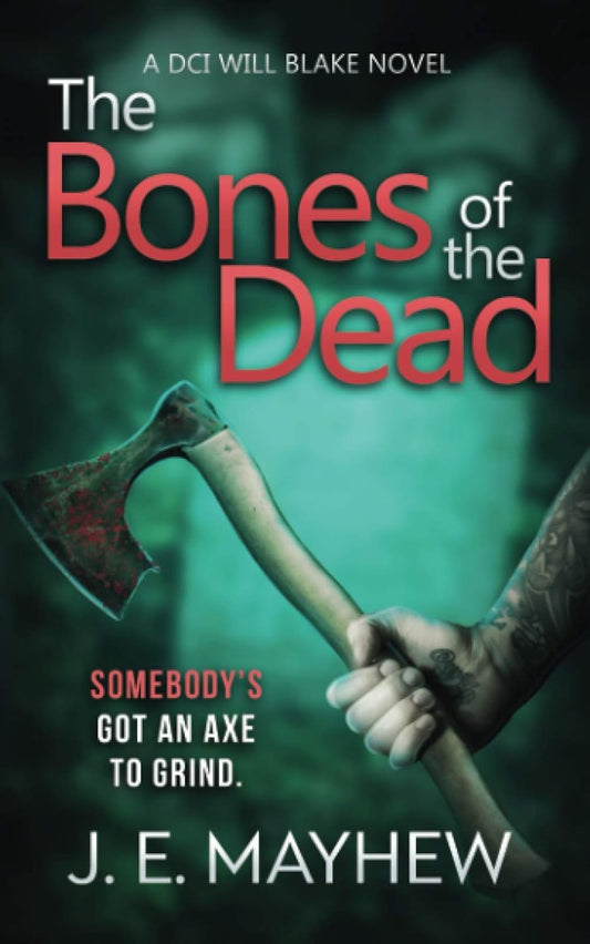 The Bones of the Dead: A DCI Will Blake Novel (DCI Will Blake Crime Mystery Thrillers)