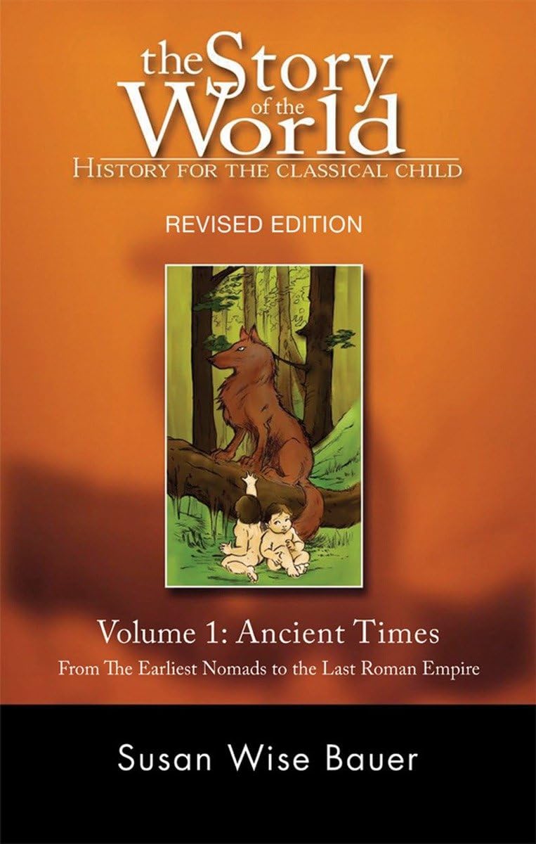 The Story of the World: History for the Classical Child: Ancient Times: From the Earliest Nomads to the Last Roman Emperor Volume 1: 0