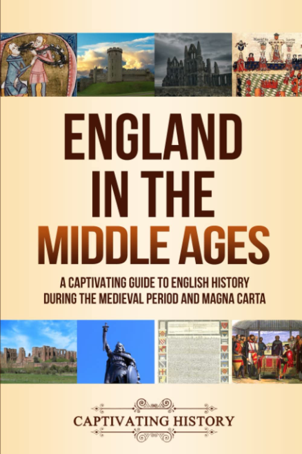 England in the Middle Ages: A Captivating Guide to English History During the Medieval Period and Magna Carta (Key Periods in England's Past)