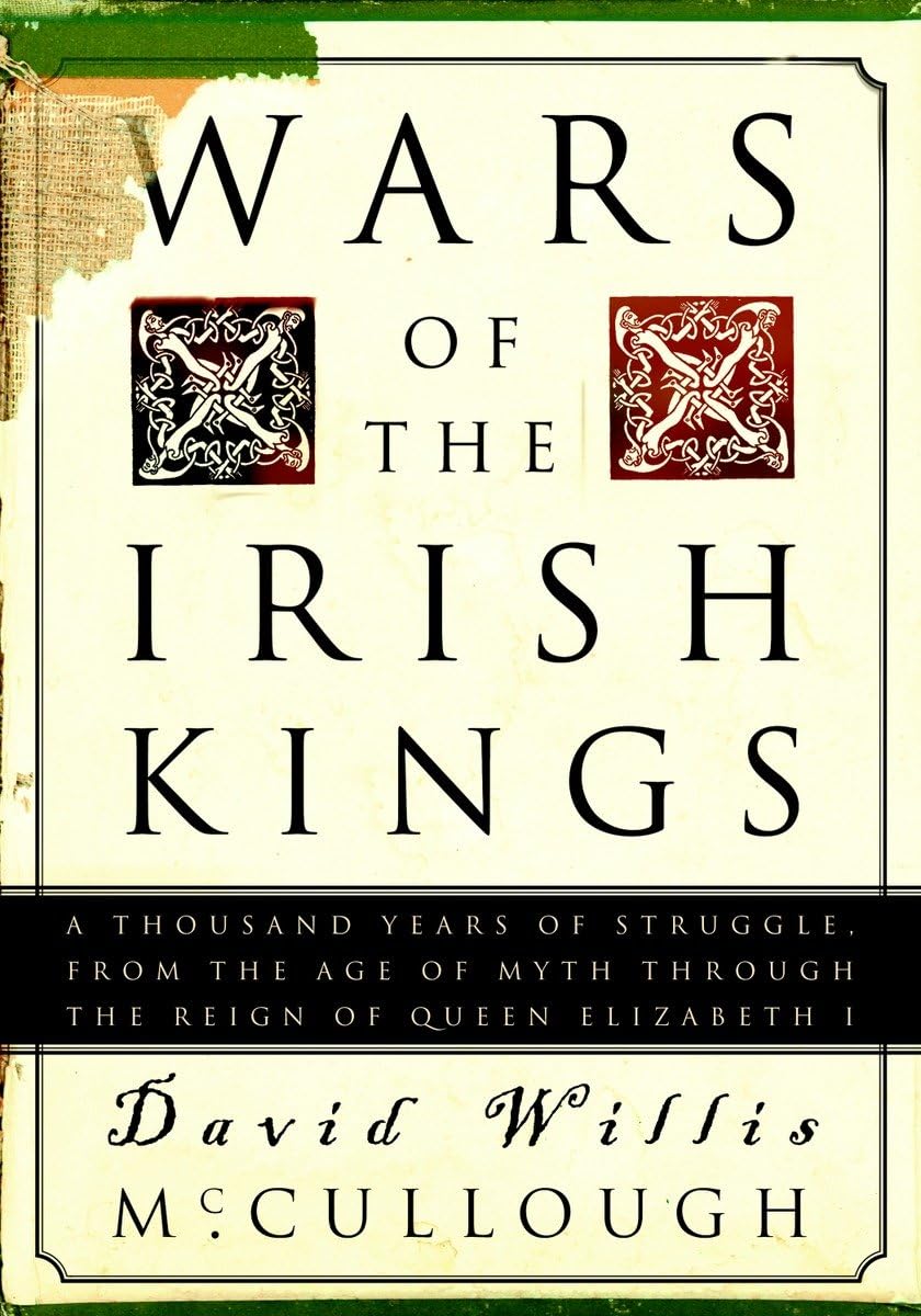 Wars of the Irish Kings: A Thousand Years of Struggle, from the Age of Myth through the Reign of Queen Elizabeth I