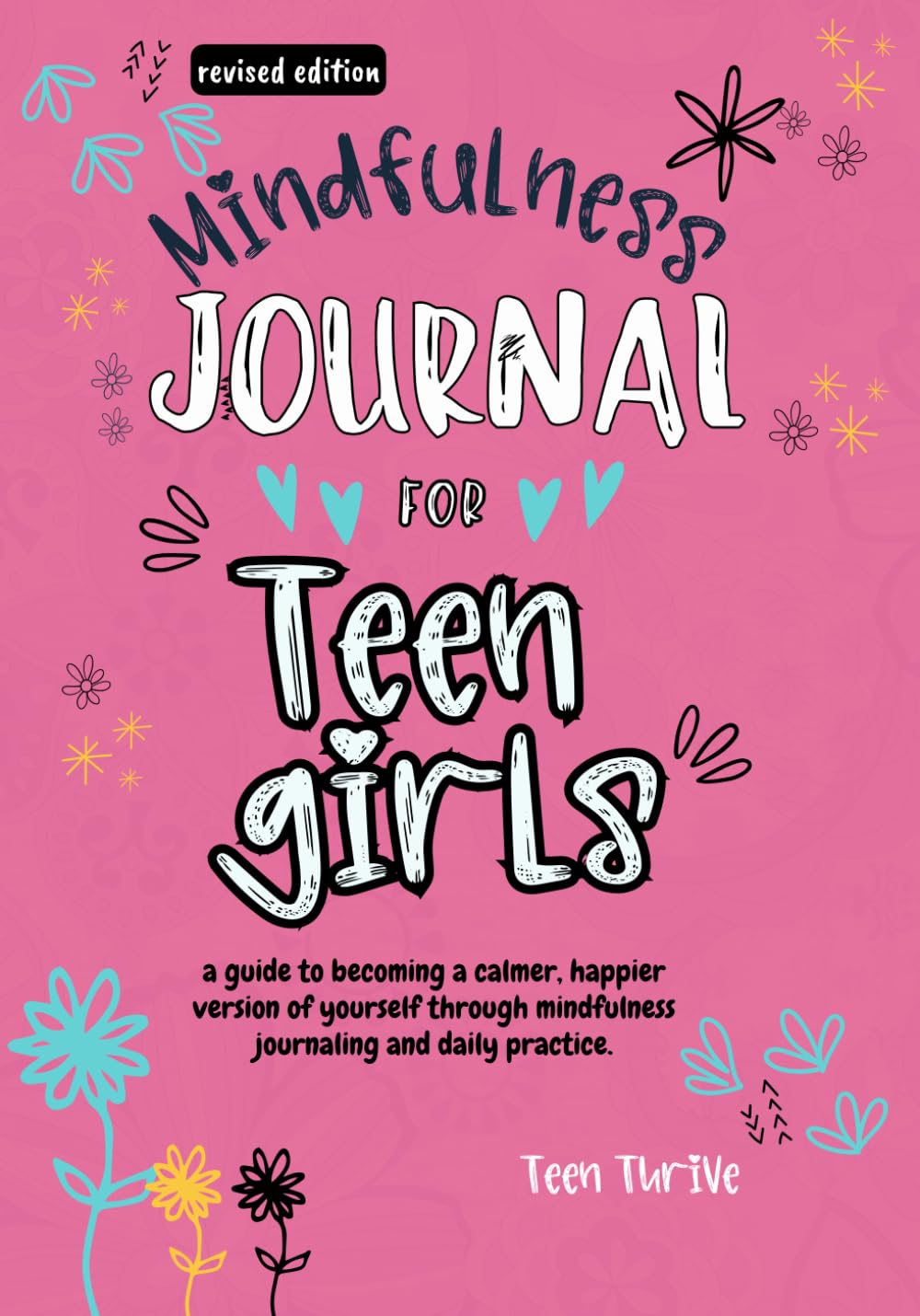 Mindfulness Journal For Teen Girls [Revised Edition]: A Guide to Becoming a Calmer, Happier Version of Yourself Through Mindfulness Journaling and ... journey today (New Books For Teens)