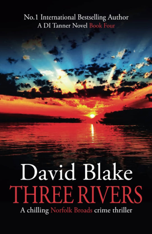 Three Rivers: A chilling Norfolk Broads crime thriller (DI Tanner Norfolk Broads Murder Mystery Series)