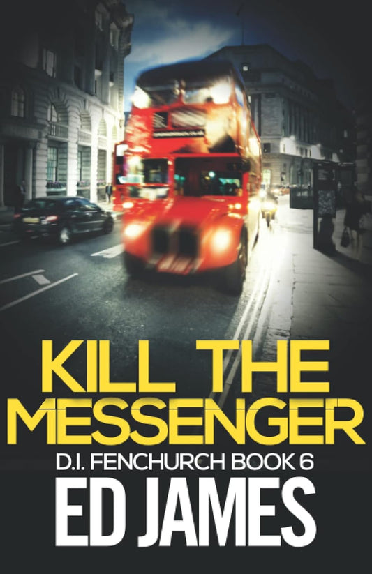 Kill the Messenger (DI Fenchurch East London Crime Thrillers)