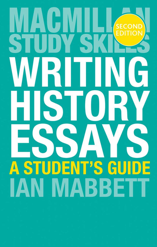 Writing History Essays: A Student's Guide: 40 (Macmillan Study Skills)