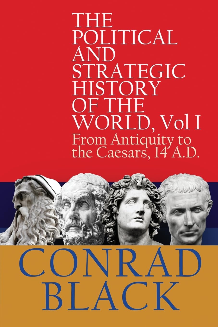 The Political and Strategic History of the World, Vol I: From Antiquity to the Caesars, 14 A.D.