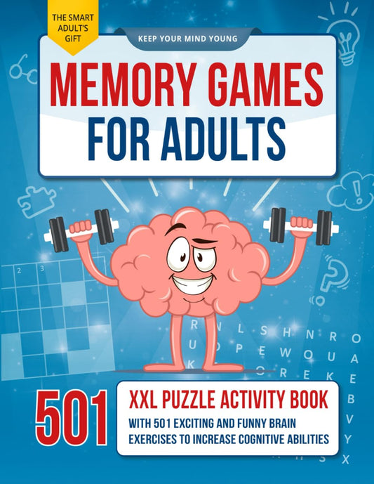 Memory Games for Adults: The XXL Puzzle Activity Book with 501 Exciting and Fun Brain Exercises to Increase Cognitive Abilities [The Smart Adult's Gift]