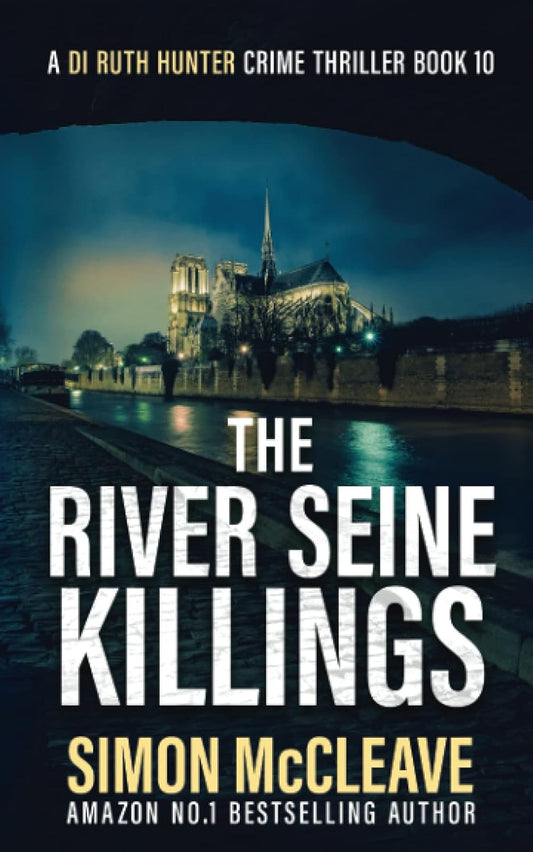 The River Seine Killings: A Snowdonia Murder Mystery (A DI Ruth Hunter Crime Thriller)