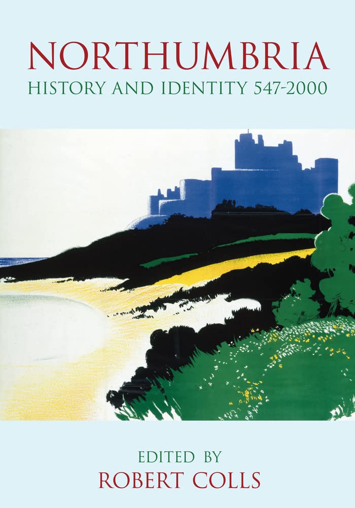 Northumbria History and Identity: History and Identity 547-2000