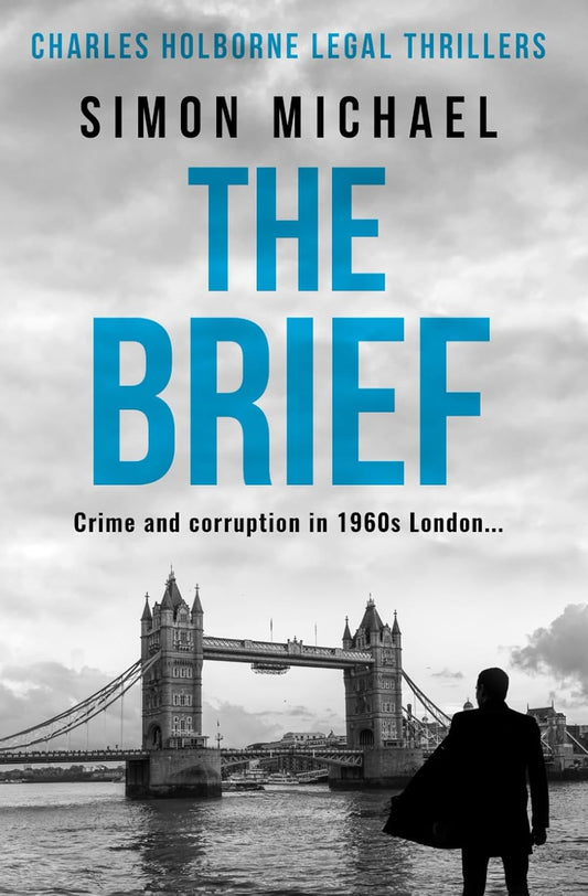 The Brief: Crime and corruption in 1960s London (Charles Holborne Legal Thrillers)