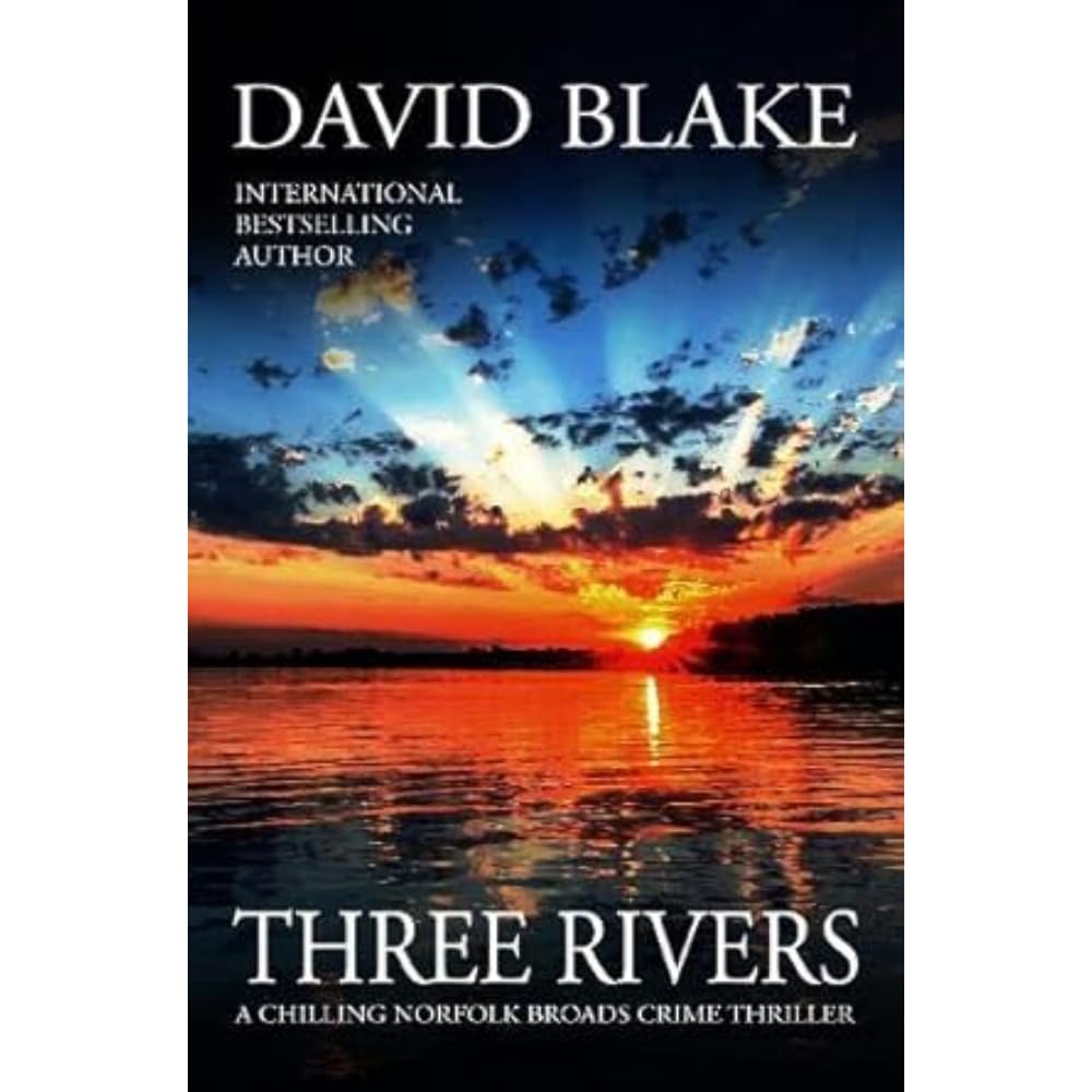 Three Rivers: A chilling Norfolk Broads crime thriller: 4 (British Detective Tanner Murder Mystery Series)