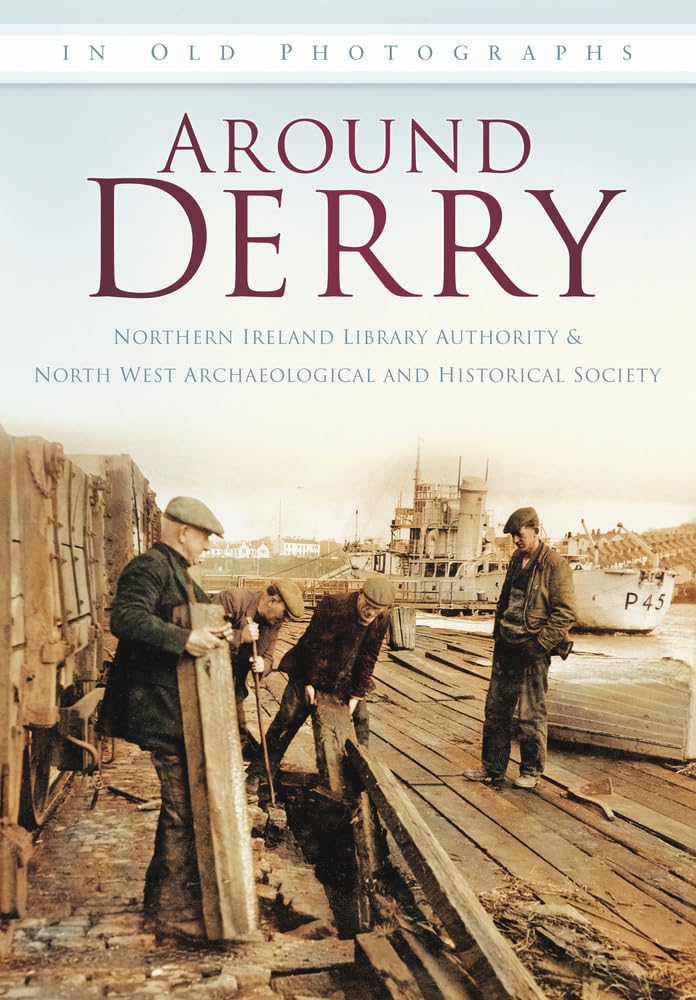 Around Derry: In Old Photographs (Britain in Old Photographs)