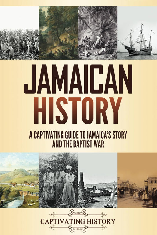 Jamaican History: A Captivating Guide to Jamaica’s Story and the Baptist War (Islands of Resistance)