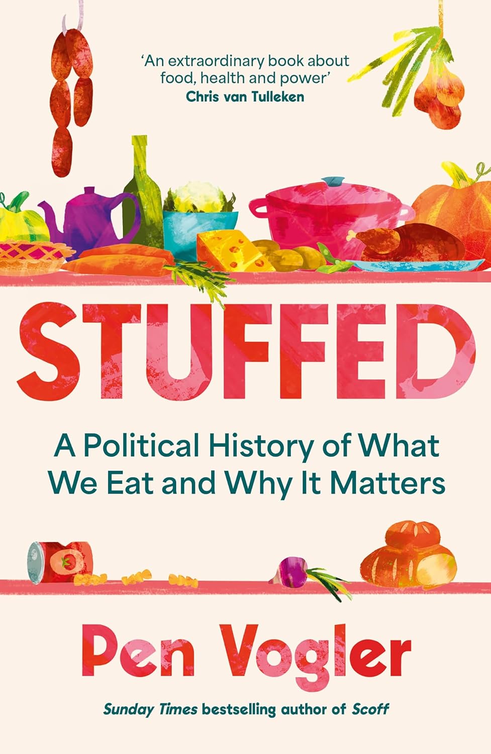 Stuffed: A Political History of What We Eat and Why it Matters