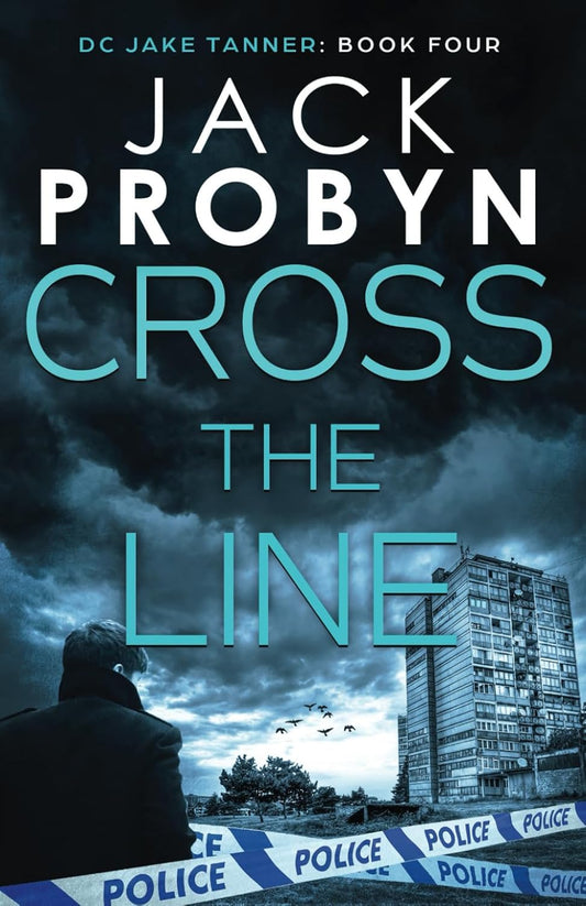 Cross the Line: A British Crime Thriller: A gripping British detective crime thriller: 4 (DC Jake Tanner Crime Thriller)