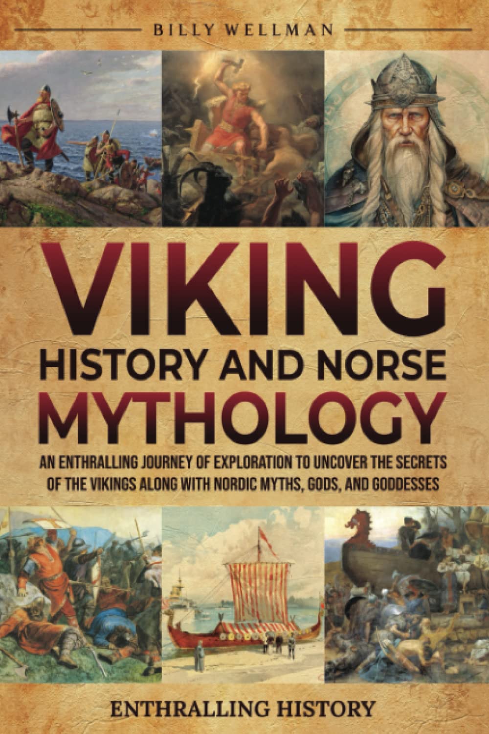 Viking History and Norse Mythology: An Enthralling Journey of Exploration to Uncover the Secrets of the Vikings along with Nordic Myths, Gods, and Goddesses (Exploring the Past)