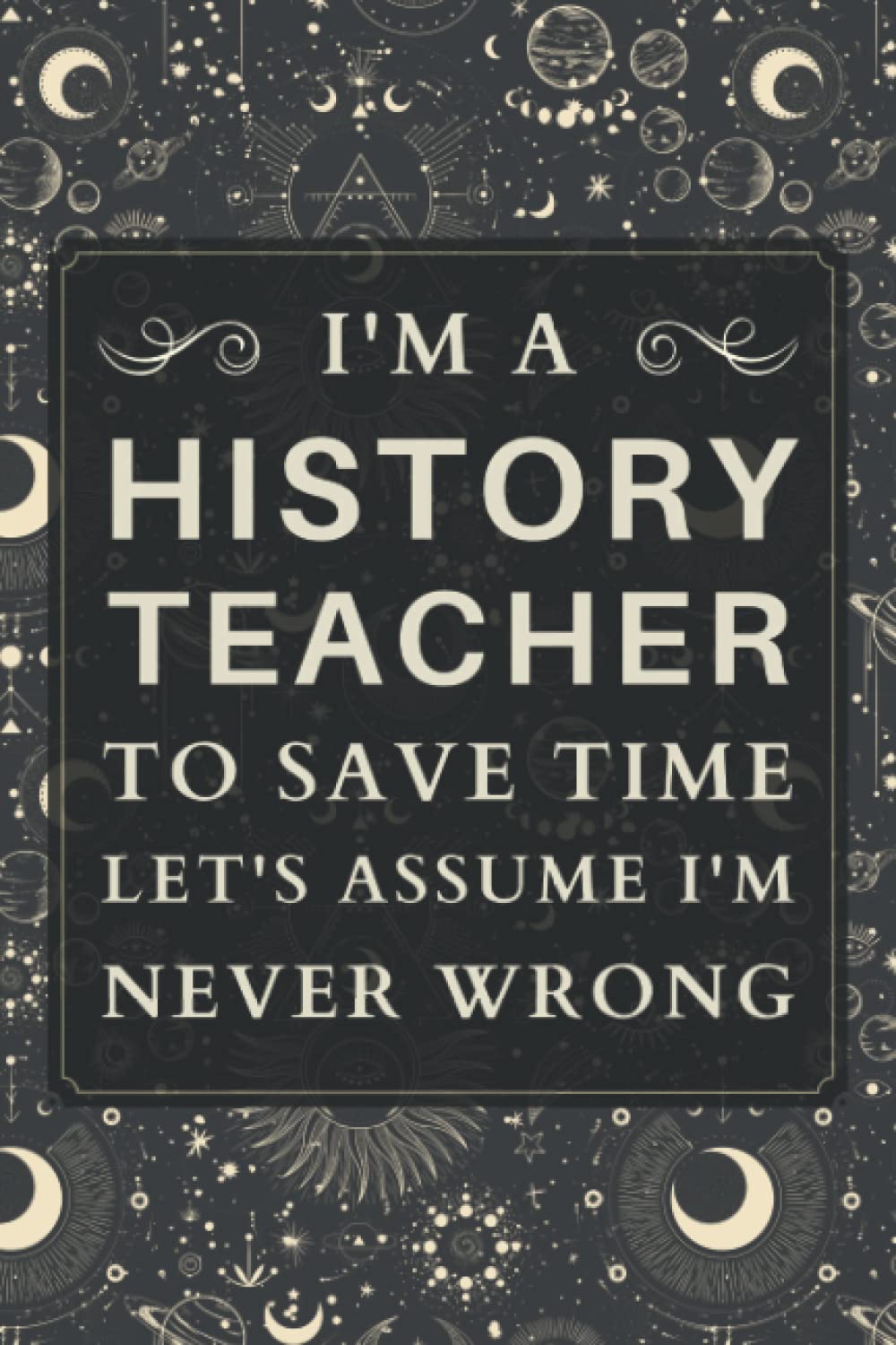 History Teacher Gifts: Blank Lined Notebook Journal, a Funny and Appreciation Thank You Gift for History Teachers to Write in