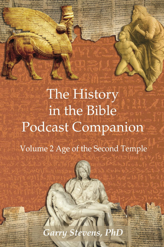 The History in the Bible Podcast Companion: Volume 2 Age of the Second Temple