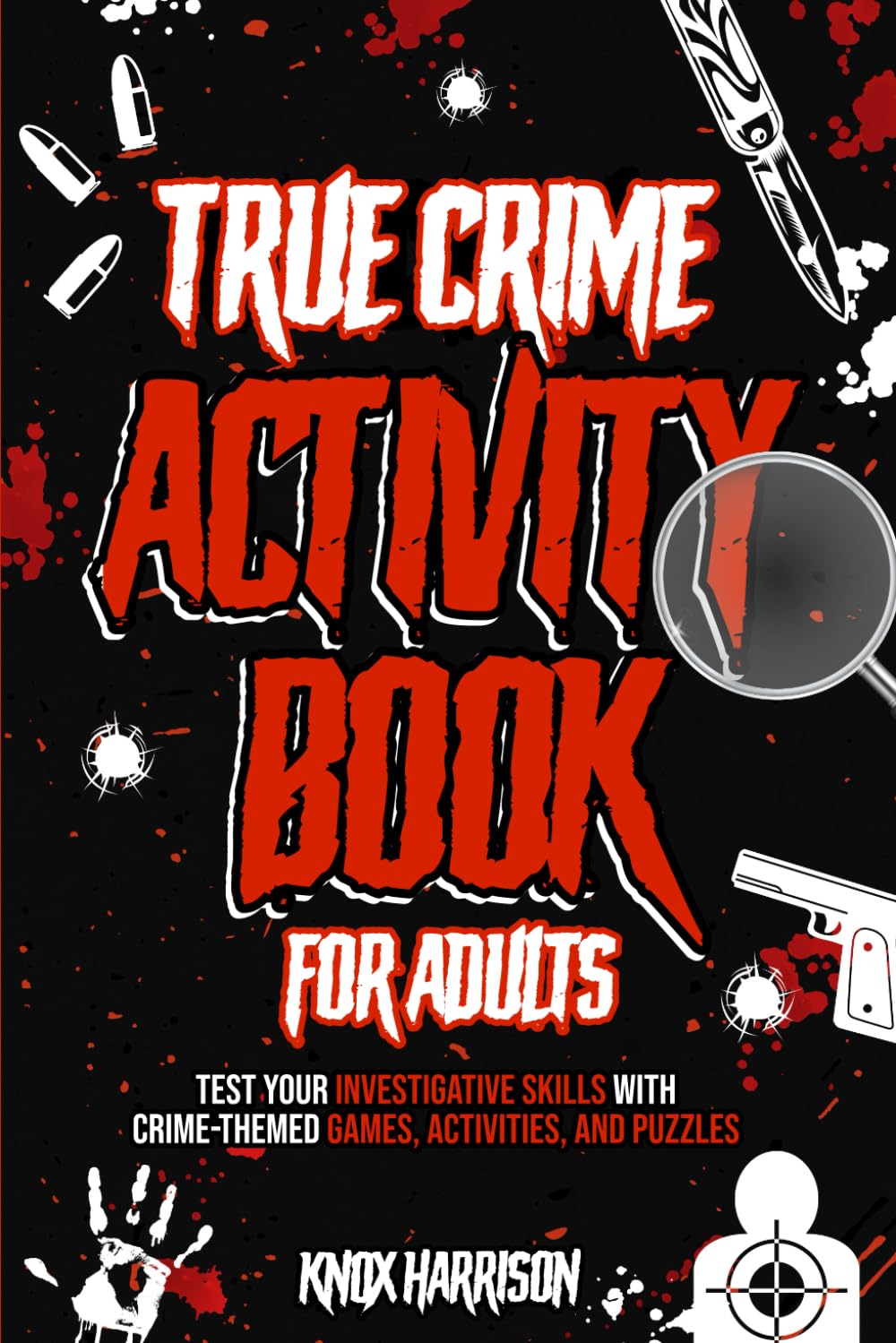 True Crime Activity Book for Adults: Test Your Investigative Skills with Crime-Themed Games, Activities, and Puzzles | True Crime Puzzles