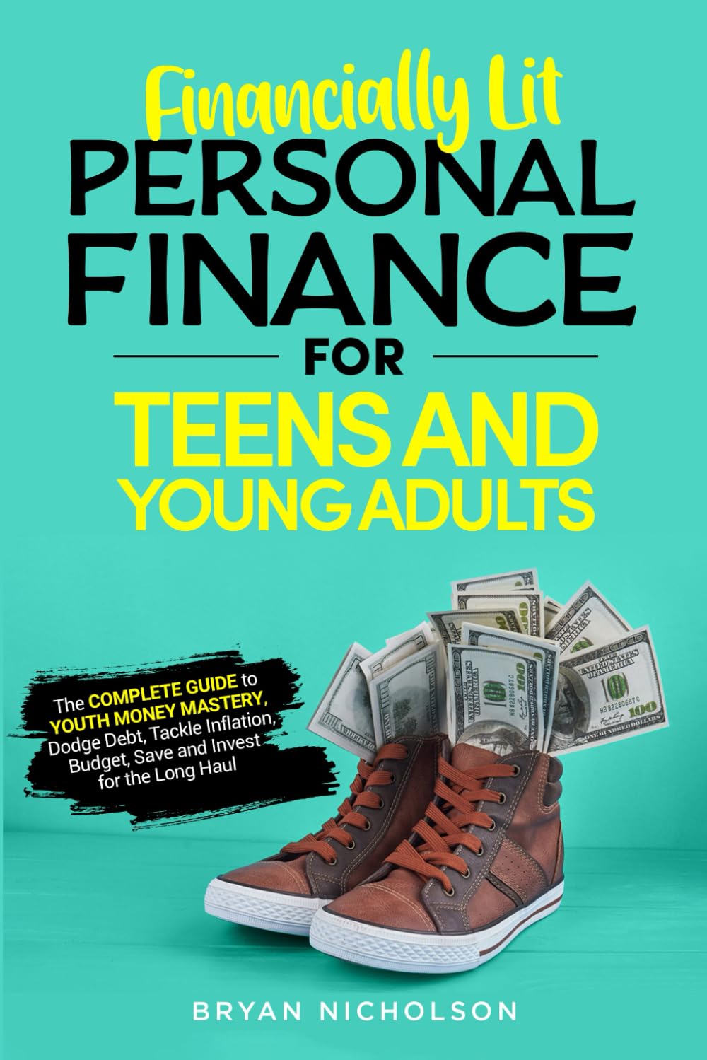 Financially Lit Personal Finance For Teens and Young Adults: The Complete Guide to Youth Money Mastery, Dodge Debt, Tackle Inflation, Budget, Save, and Invest for the Long Haul