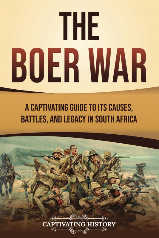 The Boer War: A Captivating Guide to Its Causes, Battles, and Legacy in South Africa (African History)