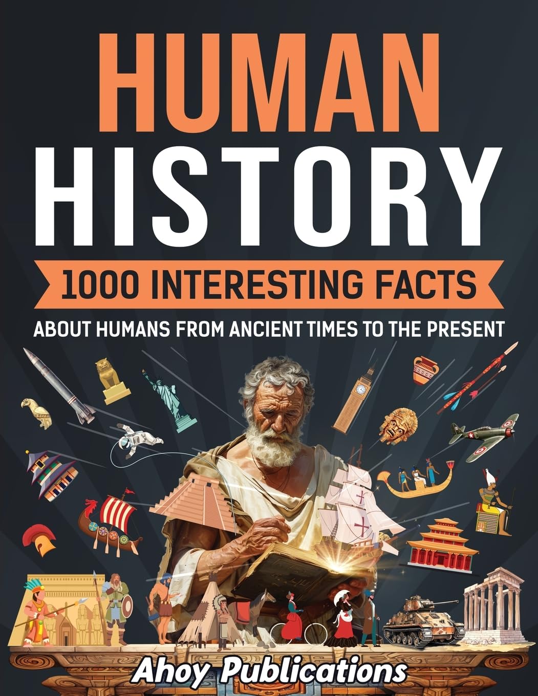 Human History: 1000 Interesting Facts About Humans from Ancient Times to the Present (Curious Histories Collection)