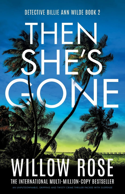 Then She's Gone: An unputdownable, gripping and twisty crime thriller packed with suspense: 2 (Detective Billie Ann Wilde)