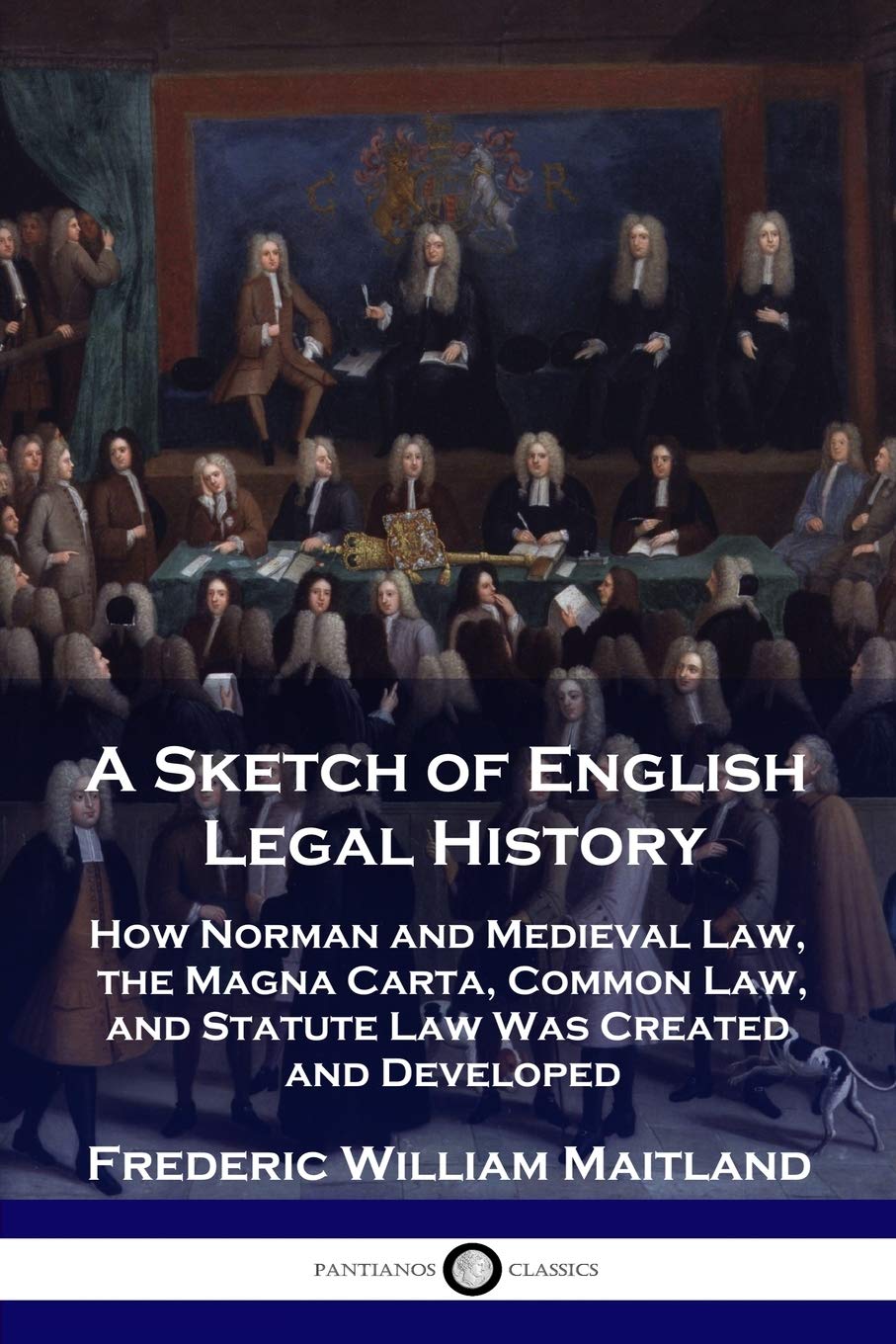 A Sketch of English Legal History: How Norman and Medieval Law, the Magna Carta, Common Law and Statute Law Was Created and Developed