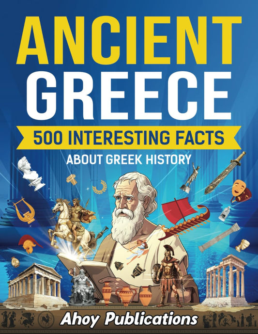 Ancient Greece: 500 Interesting Facts About Greek History (Curious Histories Collection)